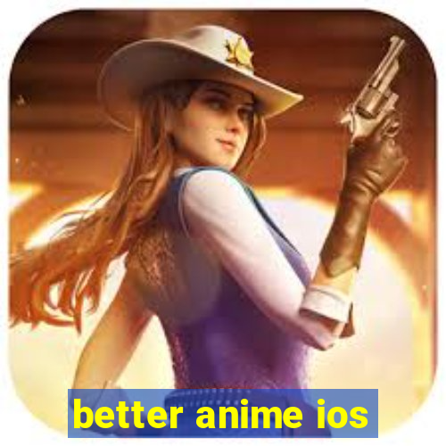 better anime ios